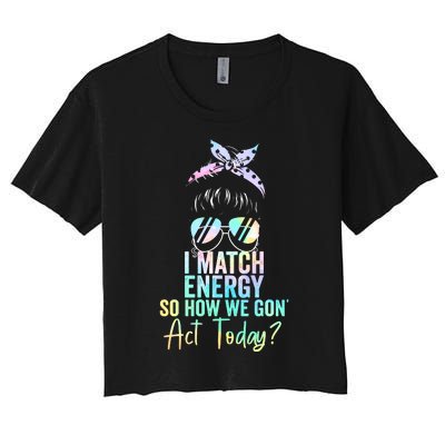 I Match Energy So How We Gon Act Today Messy Bun Tie Dye Women's Crop Top Tee