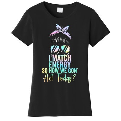 I Match Energy So How We Gon Act Today Messy Bun Tie Dye Women's T-Shirt