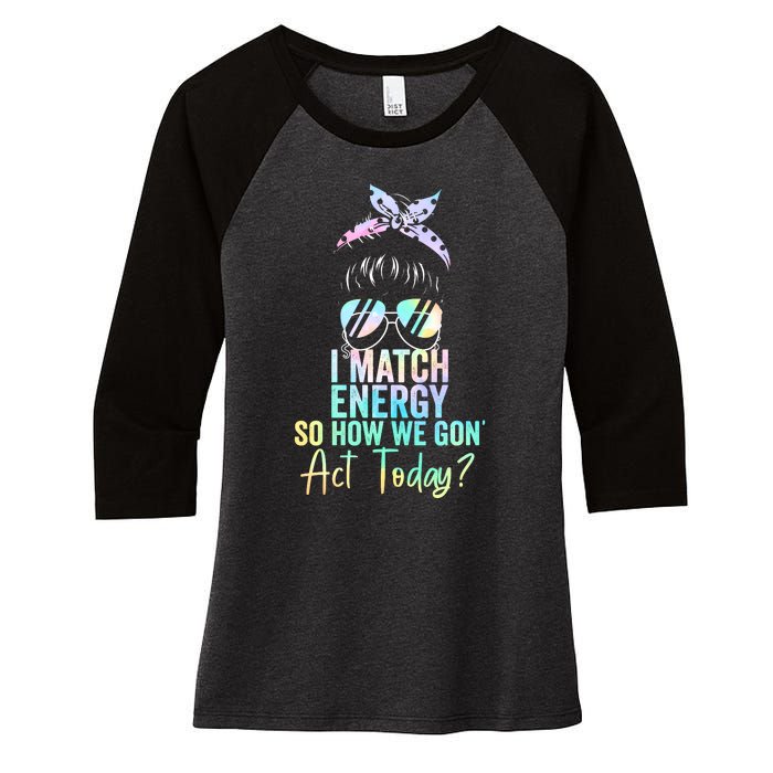 I Match Energy So How We Gon Act Today Messy Bun Tie Dye Women's Tri-Blend 3/4-Sleeve Raglan Shirt