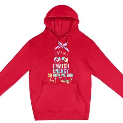 I Match Energy So How We Gon Act Today Messy Bun Tie Dye Premium Pullover Hoodie