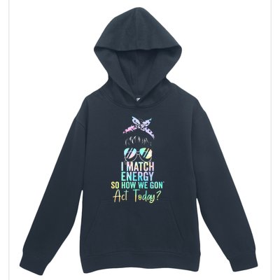 I Match Energy So How We Gon Act Today Messy Bun Tie Dye Urban Pullover Hoodie