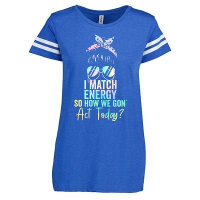 I Match Energy So How We Gon Act Today Messy Bun Tie Dye Enza Ladies Jersey Football T-Shirt