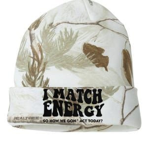 I Match Energy So How We Gon Act Today Kati Licensed 12" Camo Beanie