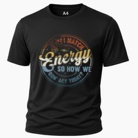 I Match Energy So How We Gone Act Today Cooling Performance Crew T-Shirt