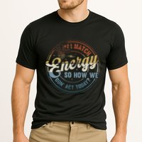 I Match Energy So How We Gone Act Today Cooling Performance Crew T-Shirt