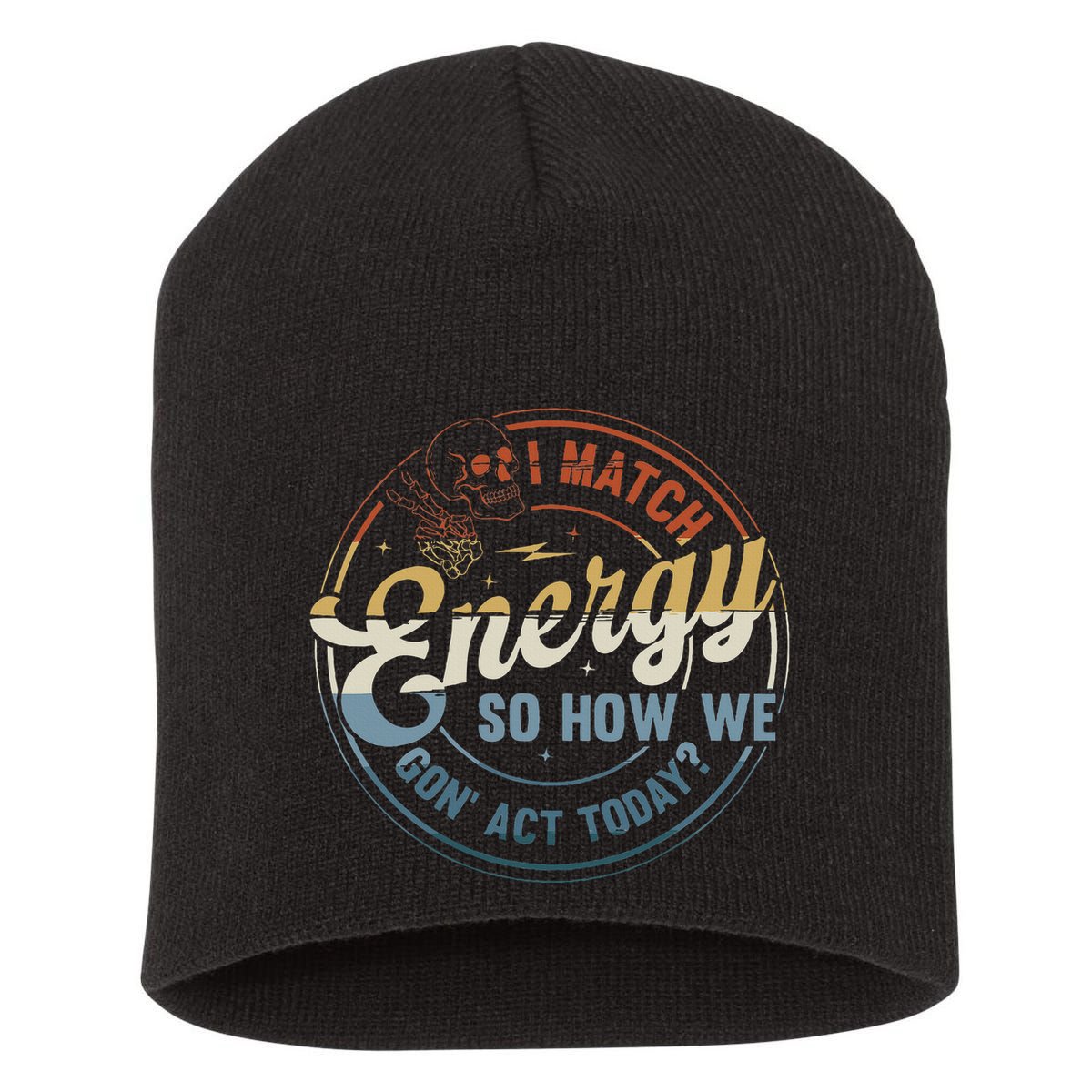 I Match Energy So How We Gone Act Today Short Acrylic Beanie