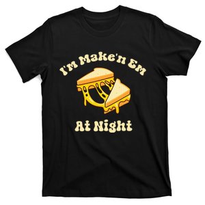 IM Makin Em At Night Meme Grilled Cheese Sandwich Fast Food T-Shirt