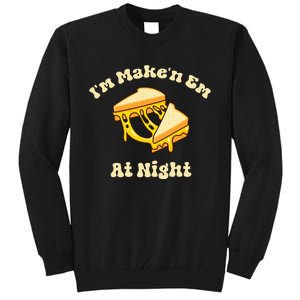 IM Makin Em At Night Meme Grilled Cheese Sandwich Fast Food Tall Sweatshirt