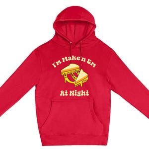 IM Makin Em At Night Meme Grilled Cheese Sandwich Fast Food Premium Pullover Hoodie