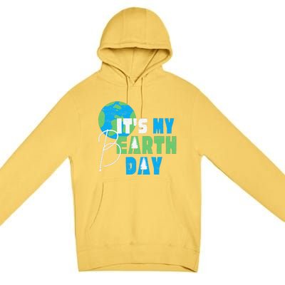 It's My Earth Day Birthday April 22nd Environmental Advocate Premium Pullover Hoodie