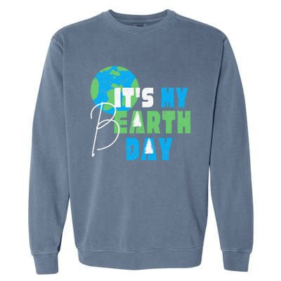 It's My Earth Day Birthday April 22nd Environmental Advocate Garment-Dyed Sweatshirt