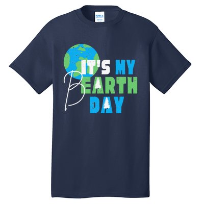 It's My Earth Day Birthday April 22nd Environmental Advocate Tall T-Shirt