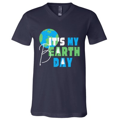 It's My Earth Day Birthday April 22nd Environmental Advocate V-Neck T-Shirt