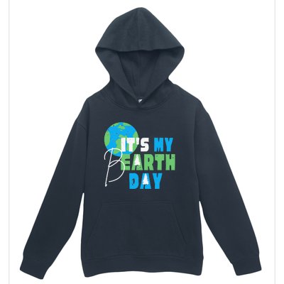 It's My Earth Day Birthday April 22nd Environmental Advocate Urban Pullover Hoodie