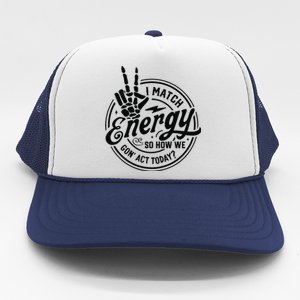 I Match Energy Sarcasm Sassy Do Not Disturb My Energy Funny Trucker Hat