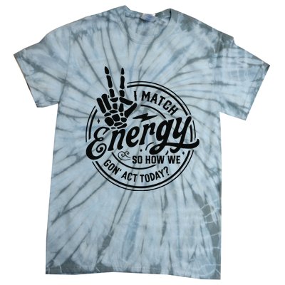 I Match Energy Sarcasm Sassy Do Not Disturb My Energy Funny Tie-Dye T-Shirt