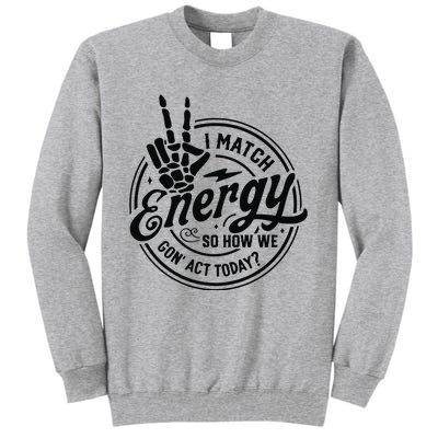 I Match Energy Sarcasm Sassy Do Not Disturb My Energy Funny Tall Sweatshirt