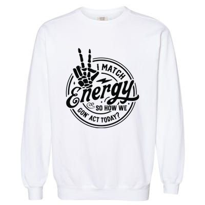 I Match Energy Sarcasm Sassy Do Not Disturb My Energy Funny Garment-Dyed Sweatshirt