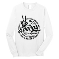 I Match Energy Sarcasm Sassy Do Not Disturb My Energy Funny Long Sleeve Shirt