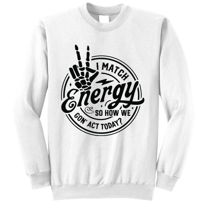 I Match Energy Sarcasm Sassy Do Not Disturb My Energy Funny Sweatshirt