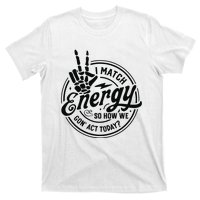 I Match Energy Sarcasm Sassy Do Not Disturb My Energy Funny T-Shirt