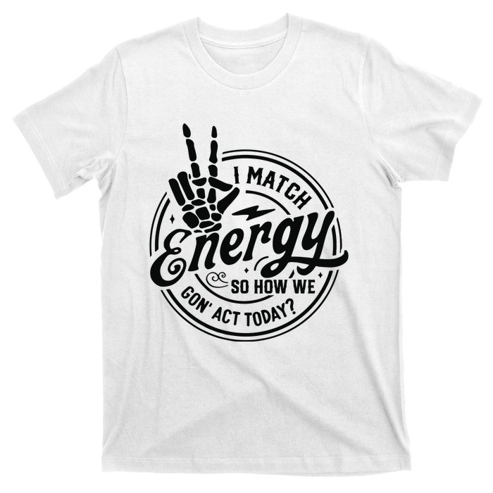 I Match Energy Sarcasm Sassy Do Not Disturb My Energy Funny T-Shirt