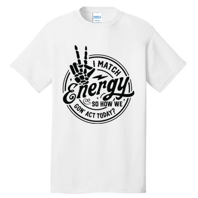 I Match Energy Sarcasm Sassy Do Not Disturb My Energy Funny Tall T-Shirt