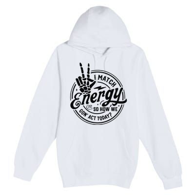 I Match Energy Sarcasm Sassy Do Not Disturb My Energy Funny Premium Pullover Hoodie