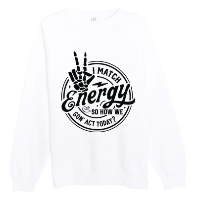 I Match Energy Sarcasm Sassy Do Not Disturb My Energy Funny Premium Crewneck Sweatshirt