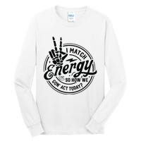 I Match Energy Sarcasm Sassy Do Not Disturb My Energy Funny Tall Long Sleeve T-Shirt