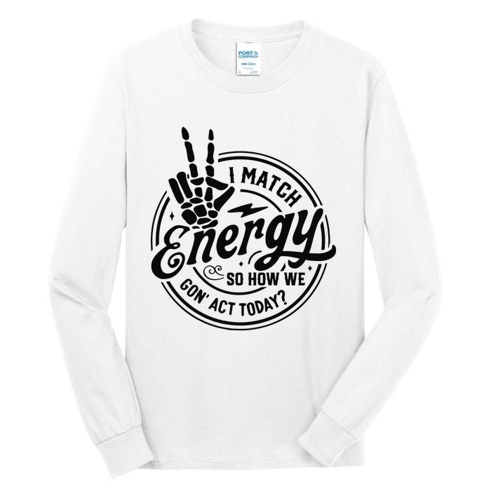 I Match Energy Sarcasm Sassy Do Not Disturb My Energy Funny Tall Long Sleeve T-Shirt