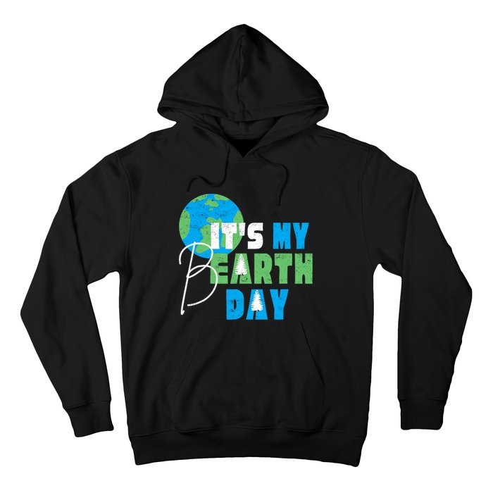 ItS My Earth Day Birthday April 22nd Environmental Advocate Hoodie