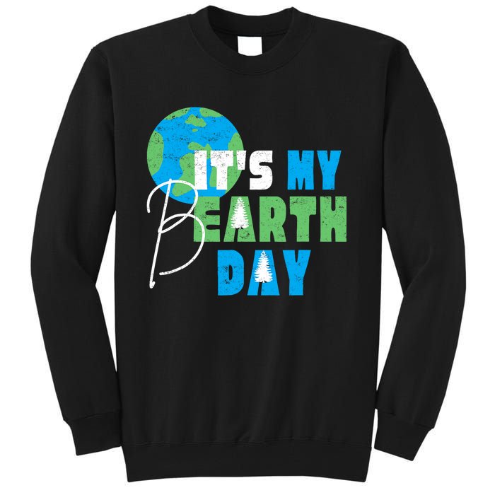 ItS My Earth Day Birthday April 22nd Environmental Advocate Tall Sweatshirt