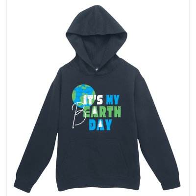 ItS My Earth Day Birthday April 22nd Environmental Advocate Urban Pullover Hoodie