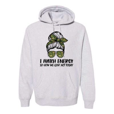 I Match Energy So How We Gone Act Today Funny Sarcasm Quotes Premium Hoodie