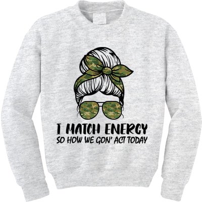 I Match Energy So How We Gone Act Today Funny Sarcasm Quotes Kids Sweatshirt