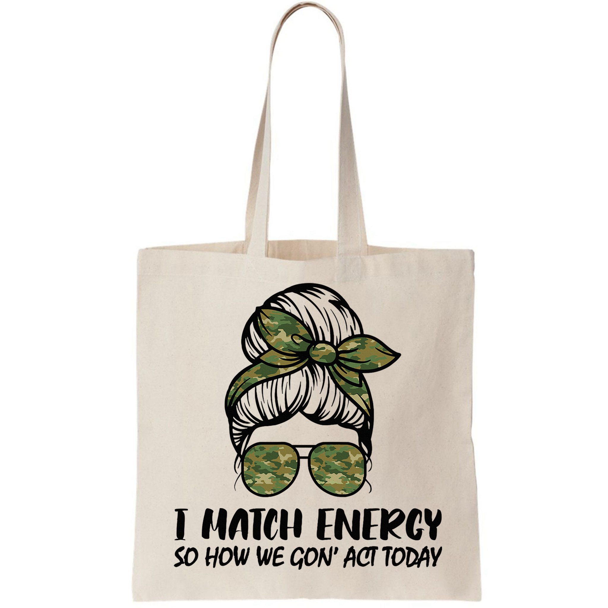 I Match Energy So How We Gone Act Today Funny Sarcasm Quotes Bag
