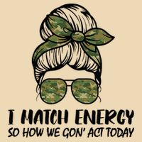 I Match Energy So How We Gone Act Today Funny Sarcasm Quotes Bag