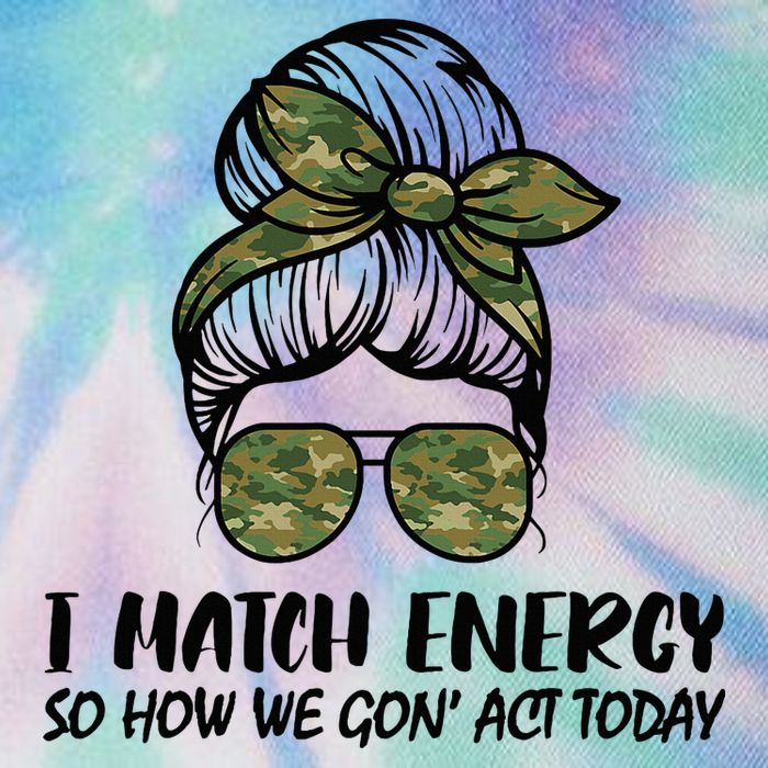 I Match Energy So How We Gone Act Today Funny Sarcasm Quotes Legacy Tie Dye Trucker Hat