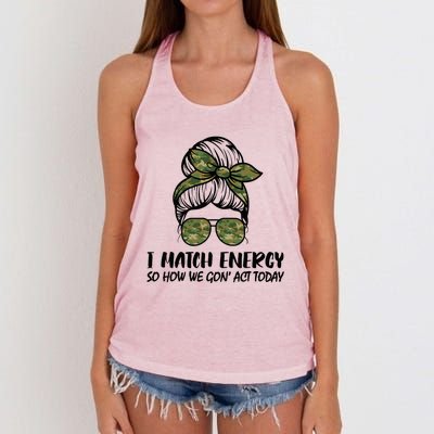 I Match Energy So How We Gone Act Today Funny Sarcasm Quotes Women's Knotted Racerback Tank