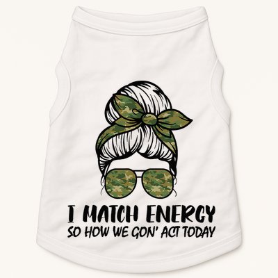 I Match Energy So How We Gone Act Today Funny Sarcasm Quotes Doggie Tank