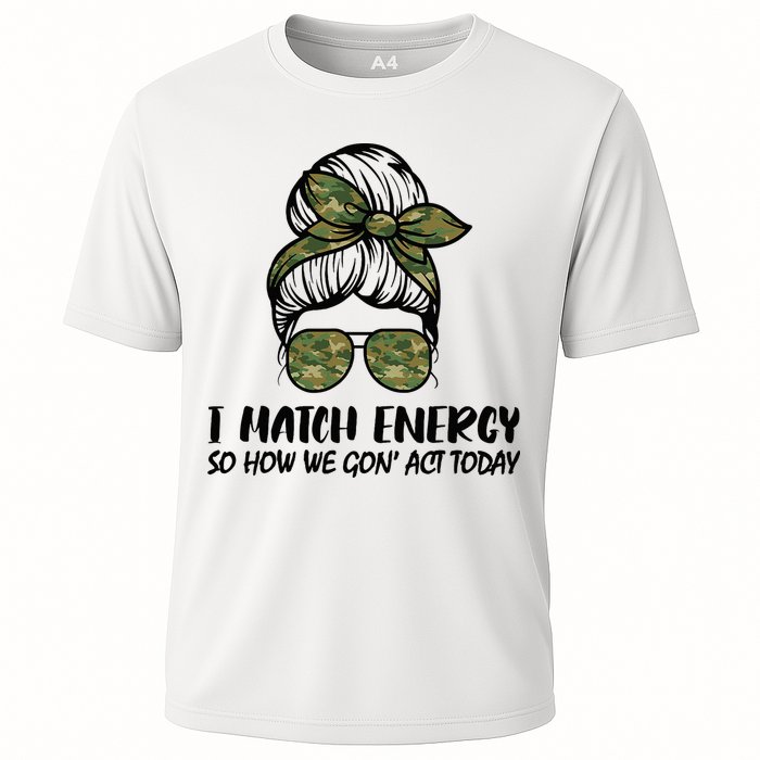 I Match Energy So How We Gone Act Today Funny Sarcasm Quotes Cooling Performance Crew T-Shirt