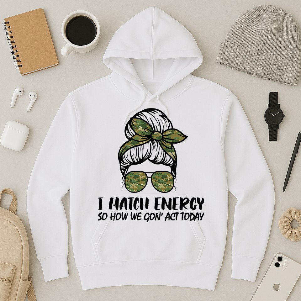 I Match Energy So How We Gone Act Today Funny Sarcasm Quotes Hoodie