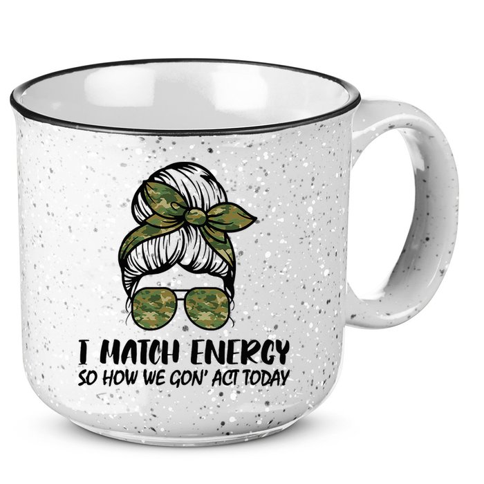 I Match Energy So How We Gone Act Today Funny Sarcasm Quotes 15oz Campfire Ceramic Mug