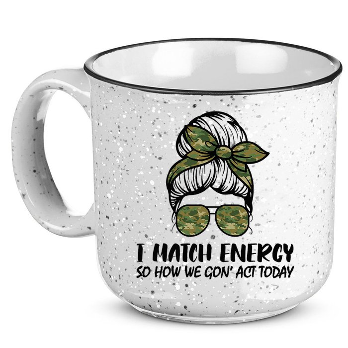 I Match Energy So How We Gone Act Today Funny Sarcasm Quotes 15oz Campfire Ceramic Mug