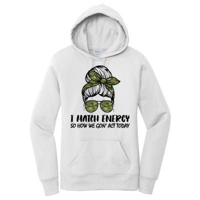 I Match Energy So How We Gone Act Today Funny Sarcasm Quotes Women's Pullover Hoodie