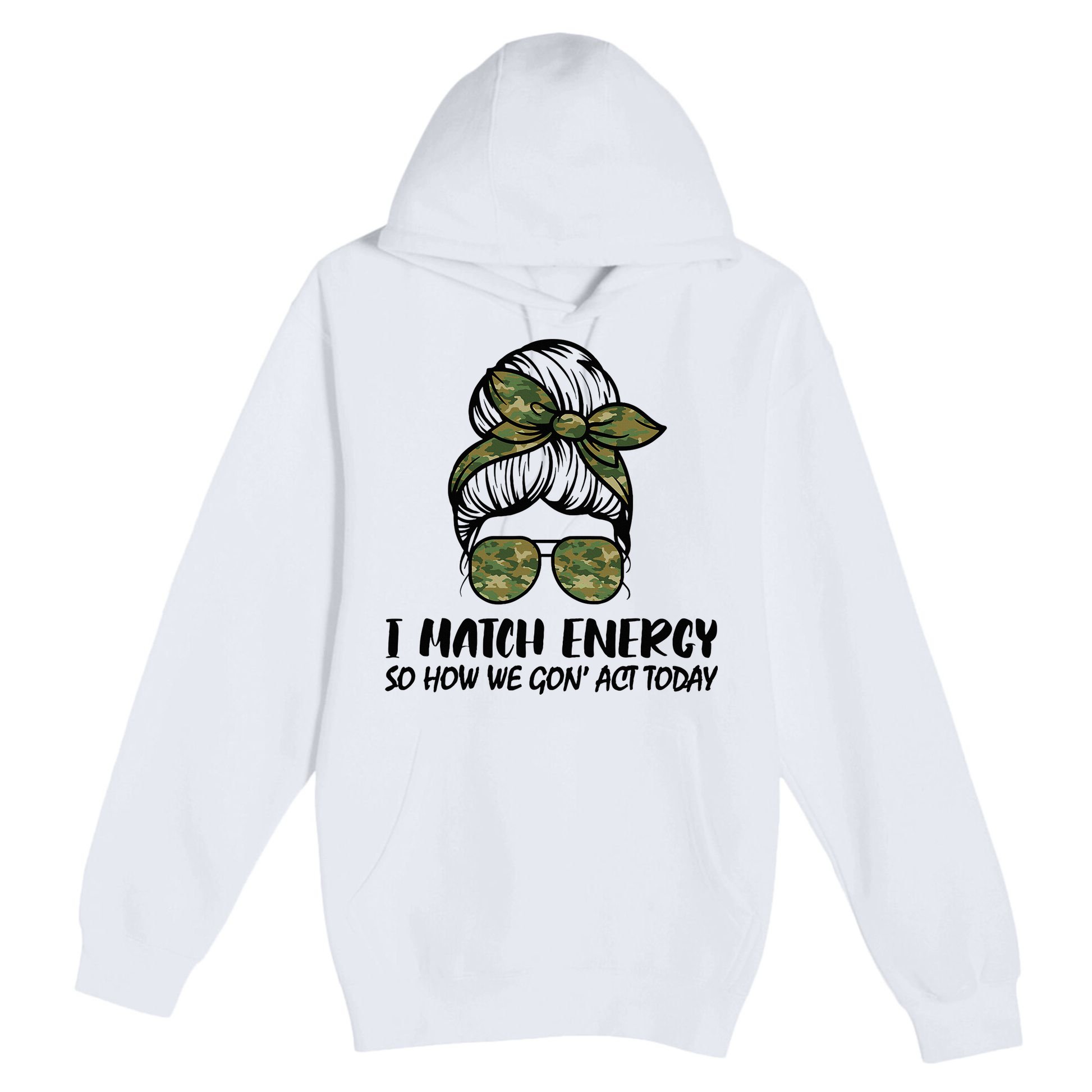 I Match Energy So How We Gone Act Today Funny Sarcasm Quotes Premium Pullover Hoodie