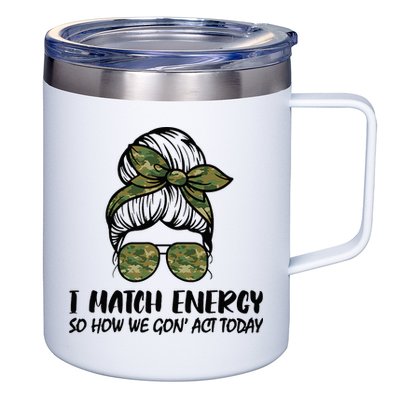 I Match Energy So How We Gone Act Today Funny Sarcasm Quotes 12oz Stainless Steel Coffee Mug