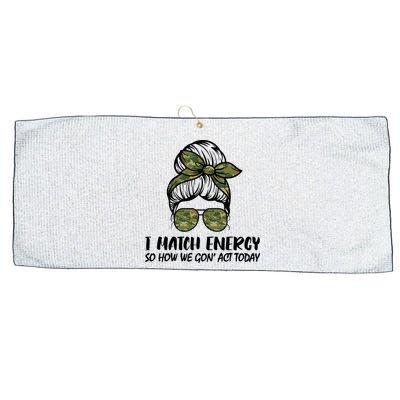 I Match Energy So How We Gone Act Today Funny Sarcasm Quotes Large Microfiber Waffle Golf Towel