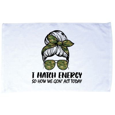 I Match Energy So How We Gone Act Today Funny Sarcasm Quotes Microfiber Hand Towel